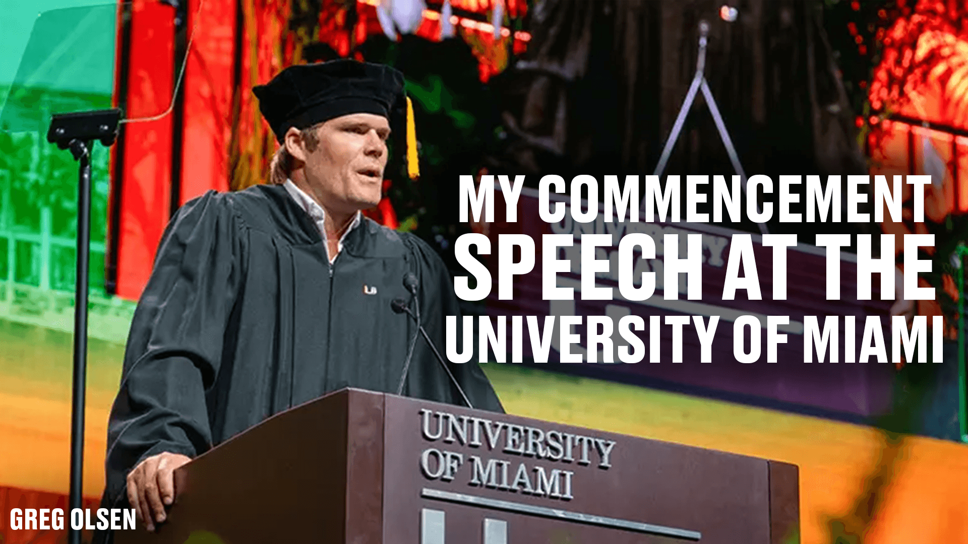 Greg Olsen's University of Miami Commencement Speech