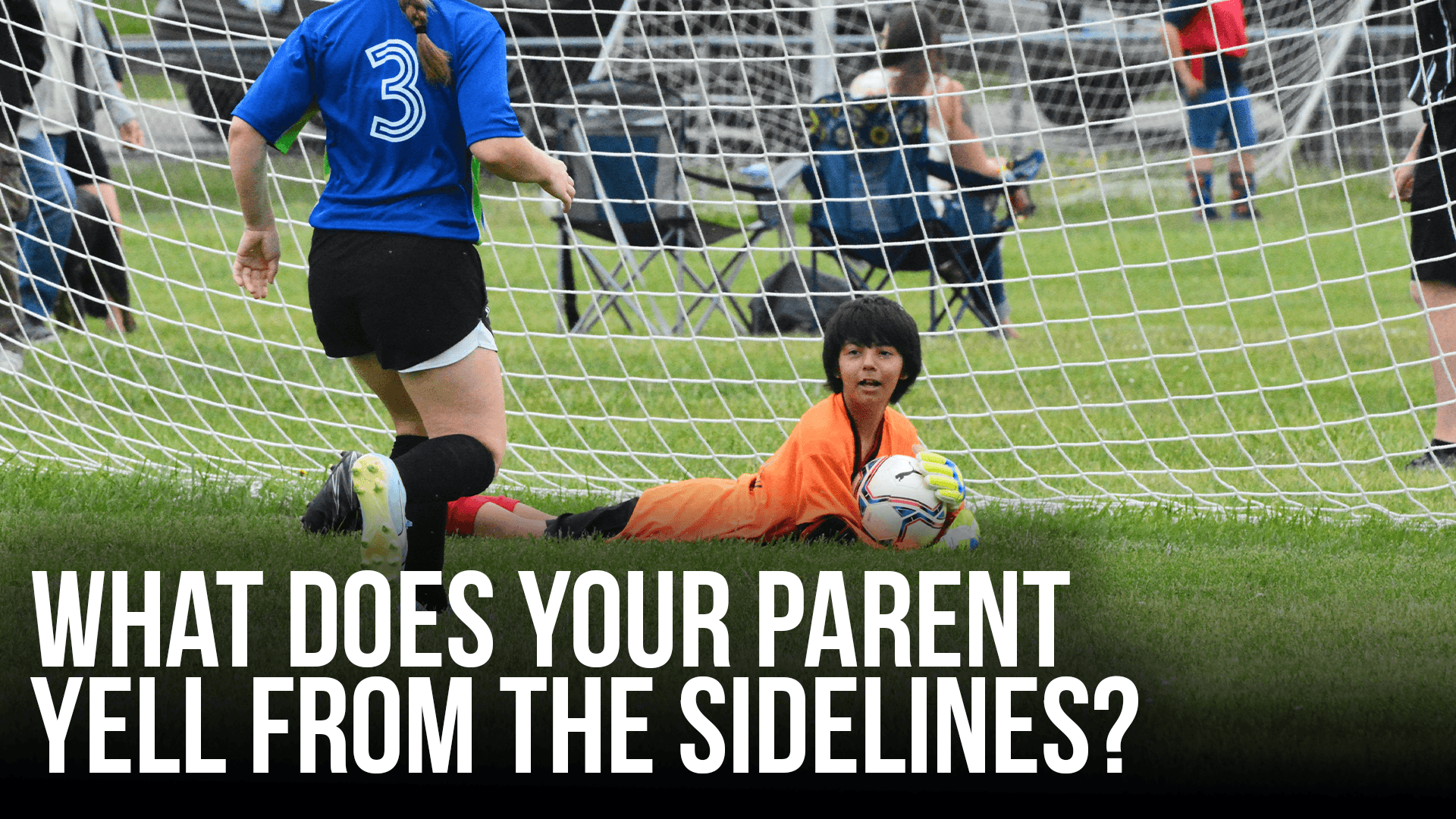 What Does Your Parent Yell From the Sidelines?